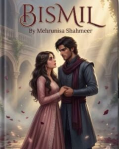 Bismil Urdu Novel by Mehrunisa Shahmeer
