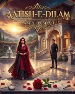 Aatish e Dilam Urdu Novel by Samreen Shah