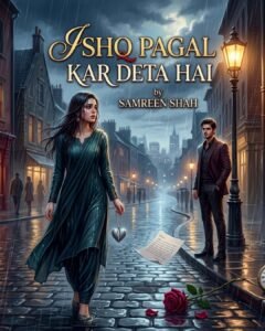 Ishq Pagal Kar Deta Hai Urdu Novel by Samreen Shah