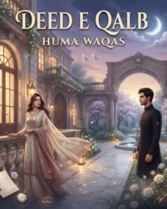 Deed E Qalb Urdu Novel By Huma Waqas