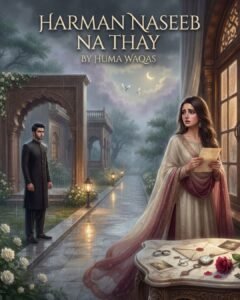 Harman Naseeb Na Thay Urdu Novel by Huma Waqas