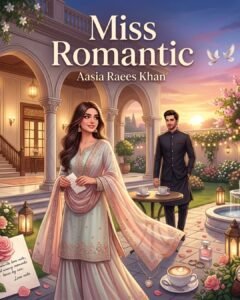 Miss Romantic Urdu Novel by Aasia Raees Khan