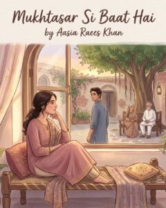 Mukhtasar Si Baat Hai Urdu Novel by Aasia Raees Khan