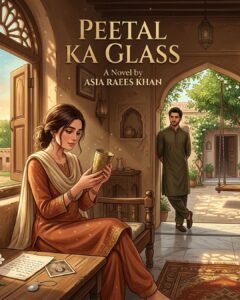 Peetal Ka Glass Urdu Novel by Asia Raees Khan
