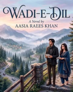 Wadi-e-Dil Urdu Novel by Aasia Raees Khan
