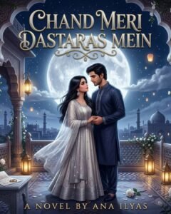 Chand Meri Dastaras Mein Urdu Novel by Ana Ilyas