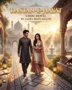 Dastan E Hayat Urdu Novel by Zahra Binte Khalid